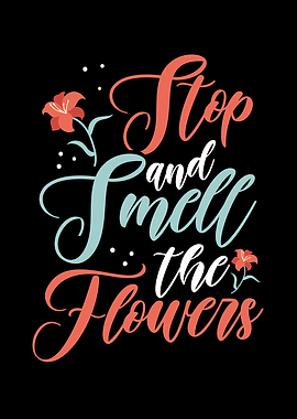 Stop and smell the flowers