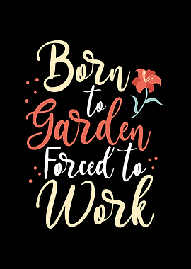 Born to garden work