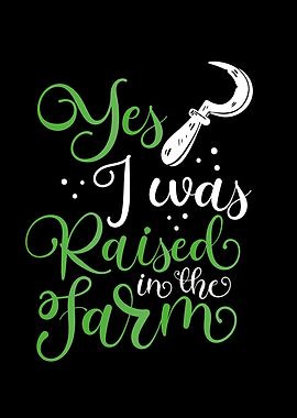 I was raised in the farm