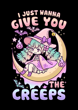 I Just Give you The Creeps