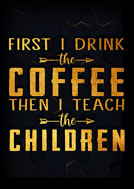 First I Drink The Coffee