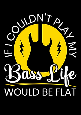 If I Couldnt Play My Bass