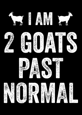 I am 2 Goats Past Normal F