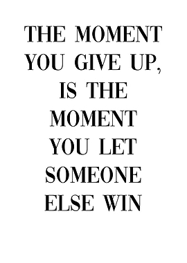 The Moment You Give Up