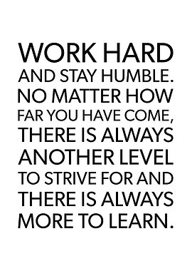 Work Hard and Stay Humble