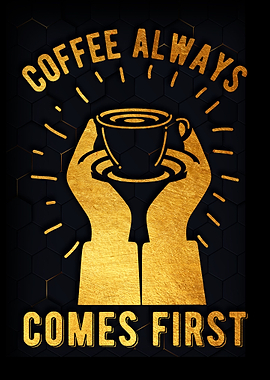 Coffee always comes first
