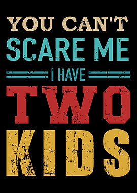 You cant scare me I have