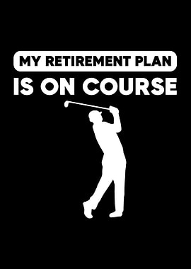 My Retirement Plan Golfing