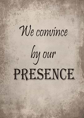 Convince by our presence
