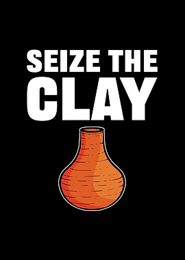 Seize The Clay For