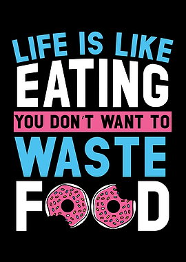 Life Is Like Eating