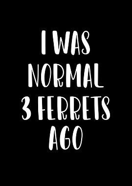 Normal three ferrets ago