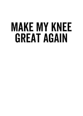 Make My Knee Great Again
