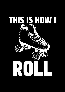 This is How I Roll Roller