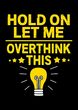 Hold On Let Me Overthink