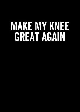 Make My Knee Great Again