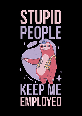 Stupid People Keep Me