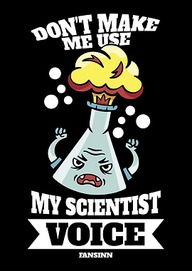 Dont Make Me Use My Scien