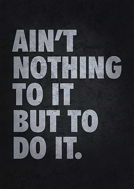Aint Nothing To It