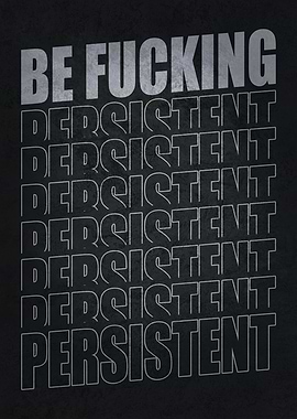 Be Fucking Persistent
