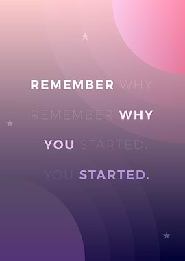 Remember why you started