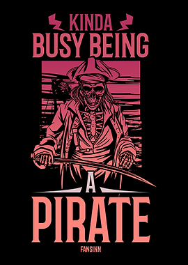 Kinda Busy Being A Pirate