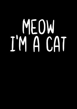 Meow Im a Cat