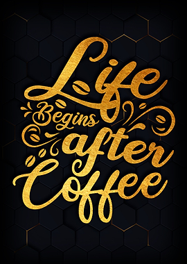 Life begins after coffee