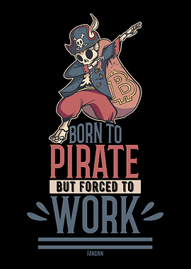 Born To Pirate But Forced