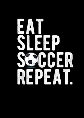 Eating Sleep Soccer Repeat