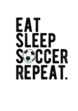 Eating Sleep Soccer Repeat