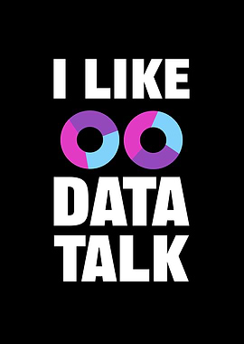 I Like Data Talk For Data