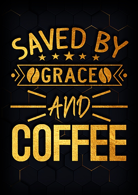 Saved by grace and coffee