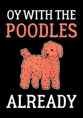 Oy With The Poodles