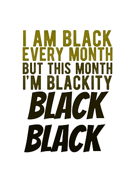 I Am Black Every Month Im