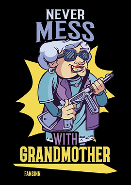 Never Mess With Grandmothe