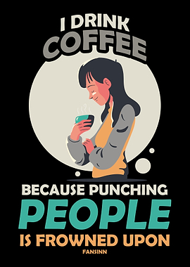 I Drink Coffee Because Pun