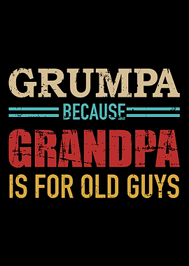 Grumpa because grandpa is
