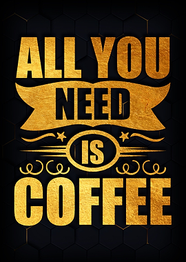 All you need is Coffee
