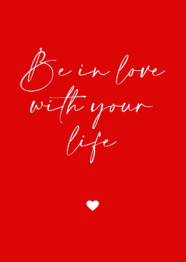 Be in love with your life