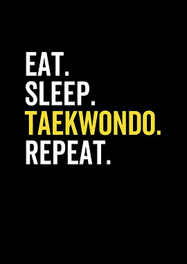 Eat Sleep Taekwondo Repeat