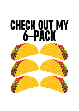 Check Out My 6 Pack Tacos