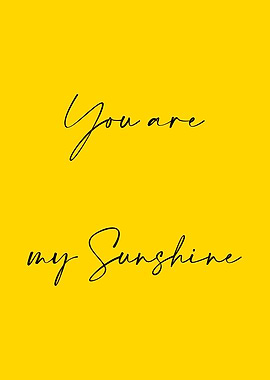 You are my sunshine