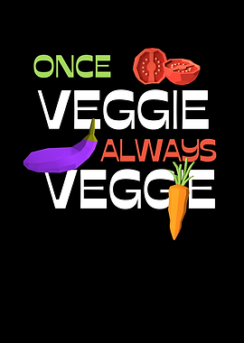 Once Veggie Always Vegan