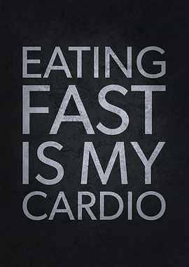 Eating Fast Is My Cardio