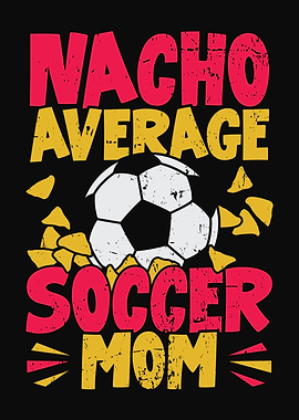 Nacho Average Soccer Mom