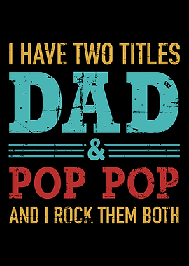 I have two titles dad and