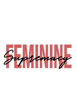 Feminine Supremacy Slogan