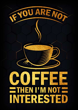 If you are not coffee