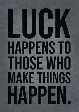 Luck vs Make Things Happen